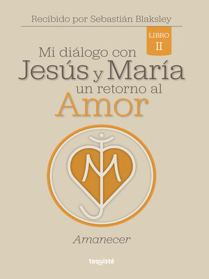 cover image of Mi diálogo con Jesús y María. Un retorno al amor
